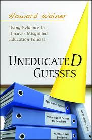 Uneducated Guesses: Using Evidence to Uncover Misguided Education Policies